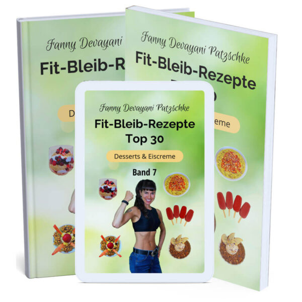Top 30 einfache Rezepte zum Abnehmen und fit bleiben für gesunde, zuckerfreie Desserts und Eiscreme in vegan und glutenfrei von Präventiv-Apothekerin Fanny Patzschke