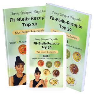 Top 30 einfache Rezepte zum Abnehmen und fit bleiben für Dips, Saucen, Aufstriche vegan, glutenfrei, zuckerfrei von Apothekerin, Ernährungsberaterin und Fitnesstrainerin Fanny Patzschke